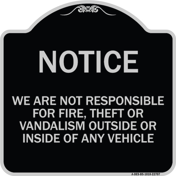 We Are Not Responsible for Fire Theft or Vandalism Outside or Inside of ANY Vehicle, BS-1818-22707